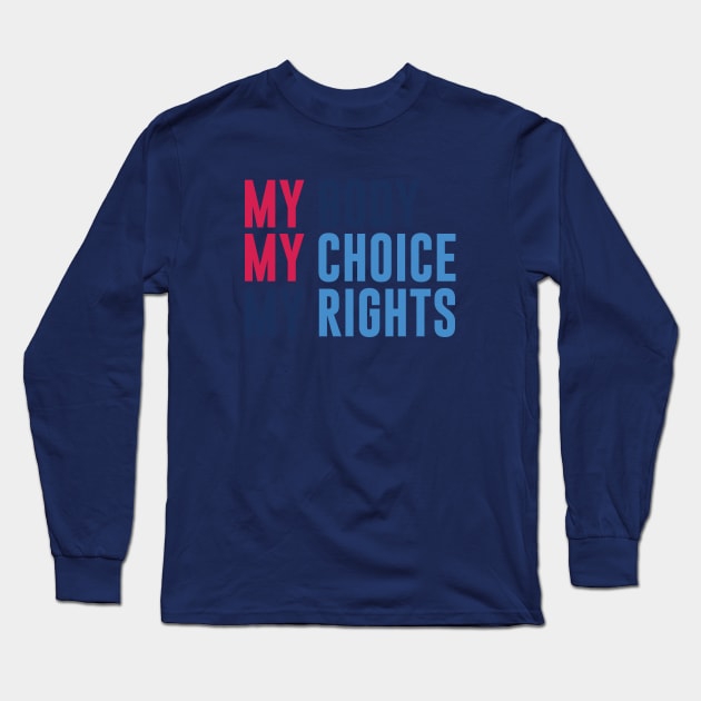 My Body My Choice My Rights Long Sleeve T-Shirt by gabrielakaren